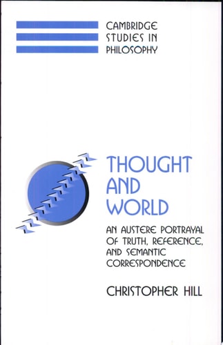 Thought and World: An Austere Portrayal of Truth, Reference, and Semantic Correspondence (Cambridge Studies in Philosophy)