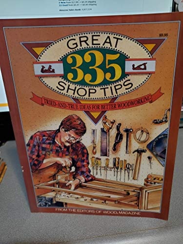 335 Great Shop Tips: Tried and True Ideas for Better Woodworking (BETTER HOMES AND GARDENS WOOD)