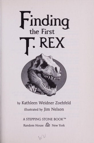 Finding the First T. Rex (Totally True Adventures): How a Giant Meat-Eater was Dug Up...