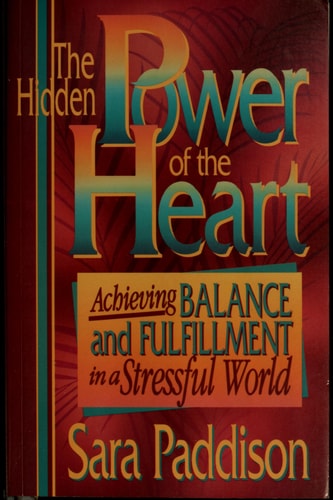 The Hidden Power of the Heart: Achieving Balance and Fulfillment in a Stressful World