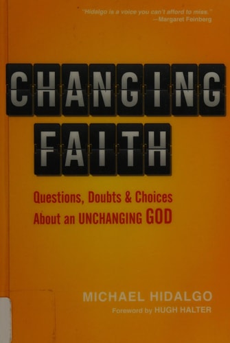 Changing Faith: Questions, Doubts and Choices About an Unchanging God