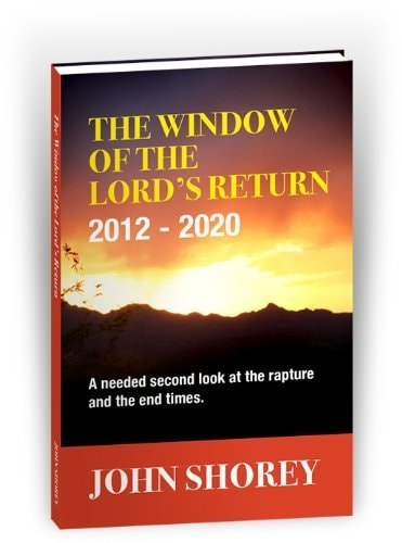 The Window of the Lord's Return 2012-2020 (A needed second look at the Rapture and the End Times)