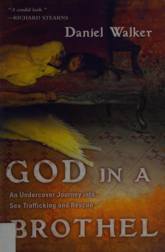 God in a Brothel: An Undercover Journey into Sex Trafficking and Rescue