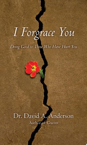 I Forgrace You: Doing Good to Those Who Have Hurt You (BridgeLeader Books)