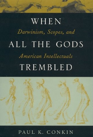 When All the Gods Trembled: Darwinism, Scopes, and American Intellectuals (American Intellectual Culture)