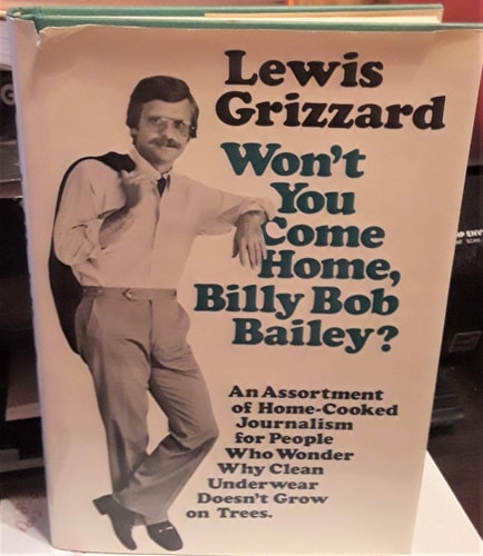 Won't You Come Home, Billy Bob Bailey?: An Assortment of Home-Cooked Journalism for People Who Wonder Why Clean Underwear Doesn't Grow on Trees