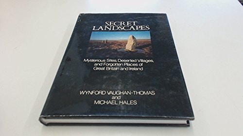 Secret landscapes: Mysterious sites, deserted villages, and forgotten places of Great Britain and Ireland