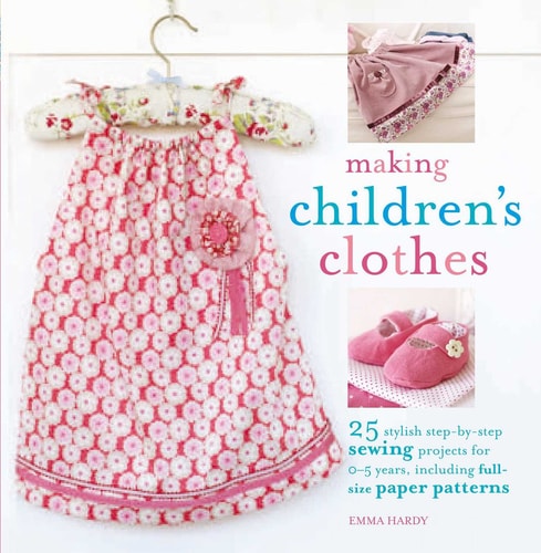 Making Children's Clothes 25 step-by-step sewing projects for 0–5 years, including full-size paper patterns