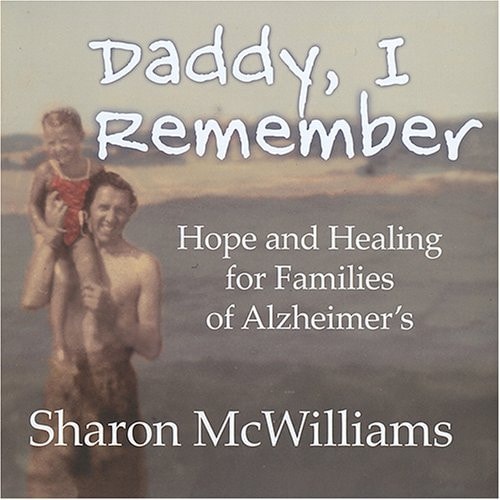 Daddy, I Remember Hope and Healing for Families of Alzheimer's