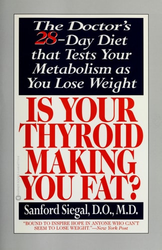 Is Your Thyroid Making You Fat: The Doctor's 28-Day Diet that Tests Your Metabolism as You Lose Weight