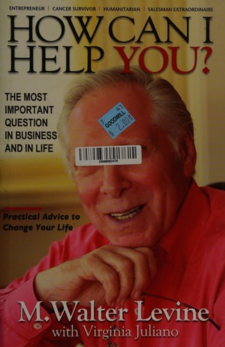 How Can I Help You? The Most Important Question in Business and In Life