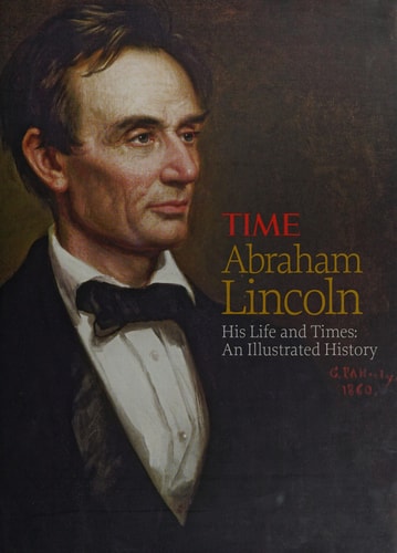 TIME Abraham Lincoln: His Life and Times: An Illustrated History