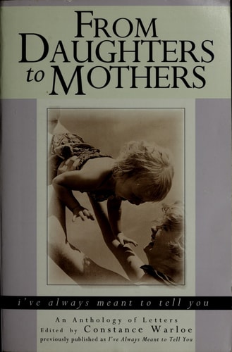 From Daughters to Mothers, I've Always Meant to Tell You : An Anthology of Letters