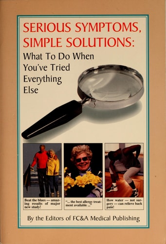 Serious Symptoms, Simple Solutions: What to Do When You've Tried Everything Else