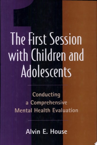 The First Session with Children and Adolescents: Conducting a Comprehensive Mental Health Evaluation