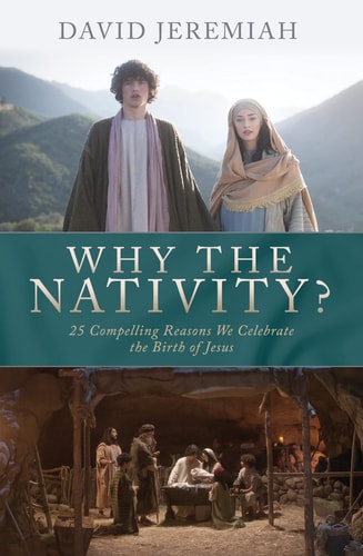 Special MOVIE-Photos Edition ?? Why the Nativity? 25 Compelling Reasons We Celebrate the Birth of Jesus ?? Softcover Book by Dr. David Jeremiah