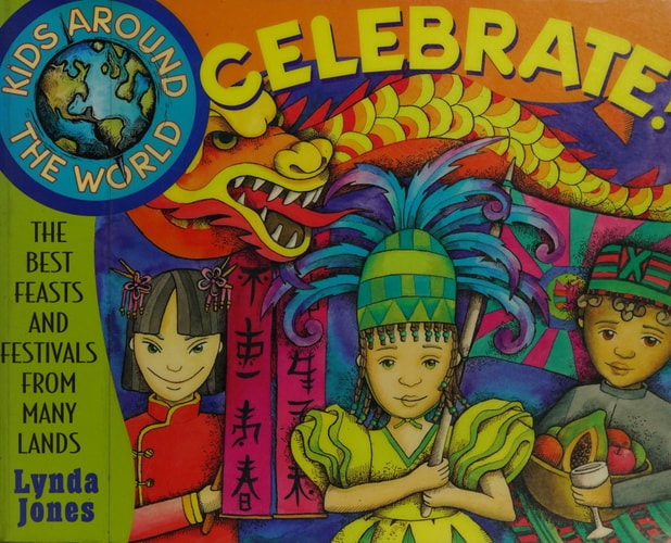 Kids Around the World Celebrate!: The Best Feasts and Festivals from Many Lands