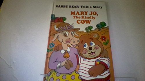 Mary Jo, the kindly cow (Gabby Bear tells a story)