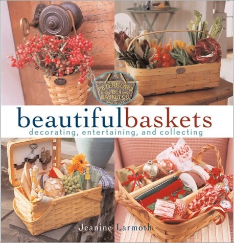 Beautiful Baskets: Decorating, Entertaining, and Collecting