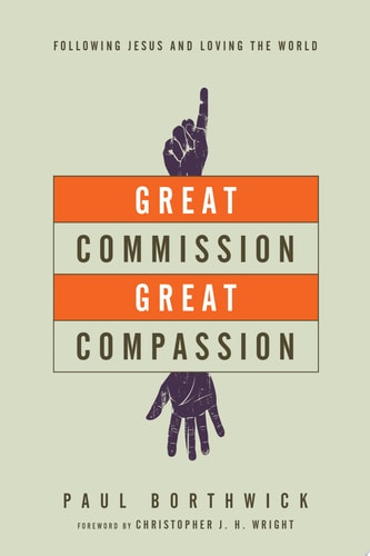 Great Commission, Great Compassion: Following Jesus and Loving the World