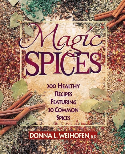 Magic Spices: 200 Healthy Recipes Featuring 30 Common Spices