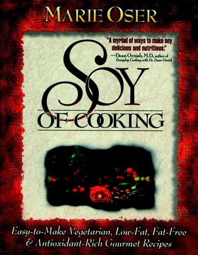 Soy of Cooking: Easy-to-Make Vegetarian, Low-Fat, Fat-Free, and Antioxidant-Rich Gourmet Recipes