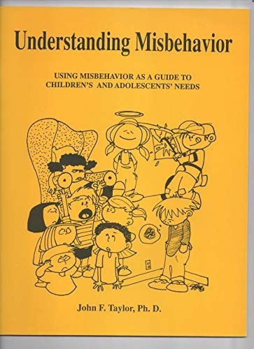 Understanding Misbehavior: Using Misbehavior as a Guide to Children's and Adolescents' Needs
