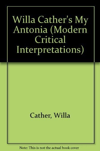 Willa Cather's My Antonia (Modern Critical Interpretations)