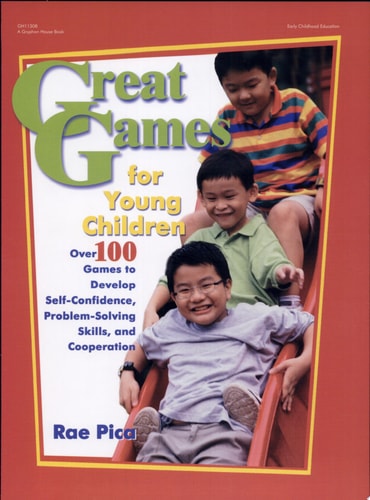 Great Games for Young Children: Over 100 Games to Develop Self-Confidence, Problem-Solving Skills, and Cooperation