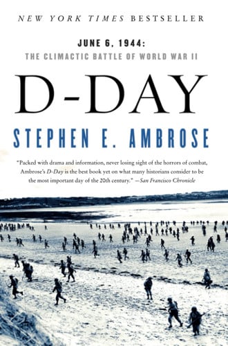 D Day: June 6, 1944: The Climactic Battle of World War II