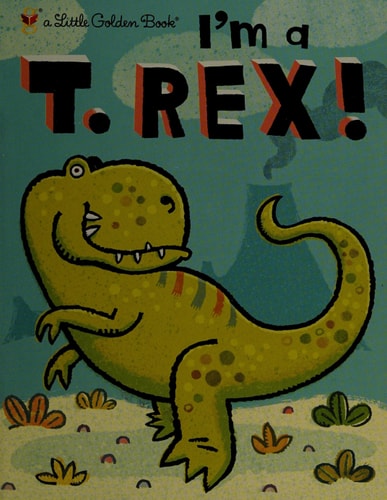 I'm a T. Rex! (Little Golden Book)