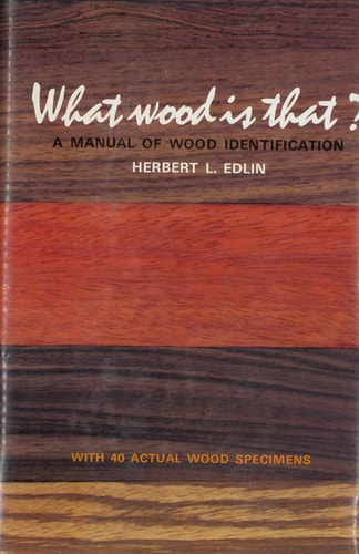 What Wood Is That: A Manual of Wood Identification with 40 Actual Wood Specimens