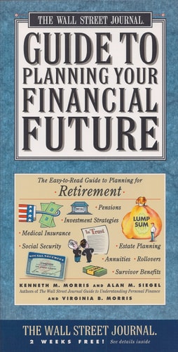 Wall Street Journal Guide to Planning Your Financial Future : The Easy-to-read Guide to Lifetime Planning for Retirement