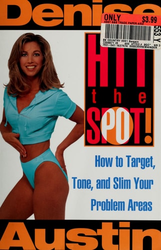Hit the Spot: How to Target, Tone, and Slim Your Problem Areas