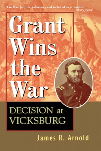 Grant Wins the War Decision at Vicksburg