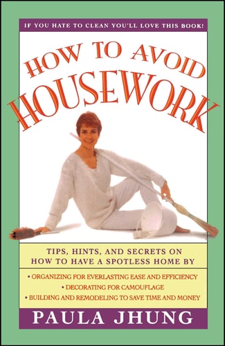How to Avoid Housework: Tips, Hints, and Secrets on How to Have a Spotless Home