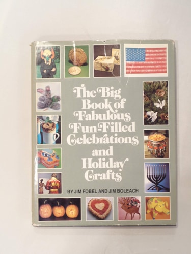 The big book of fabulous, fun-filled celebrations and holiday crafts