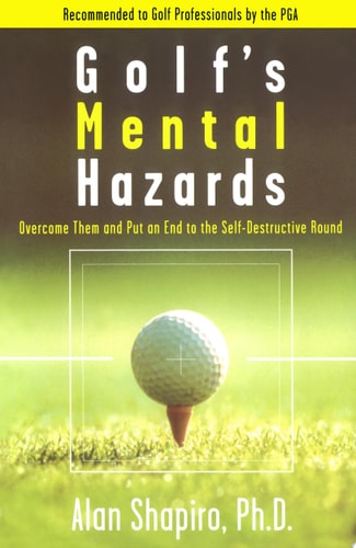 Golf's Mental Hazards: Overcome Them and Put an End to the Self-Destructive Round