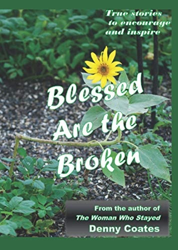 Blessed Are The Broken: More true stories to encourage and inspire.