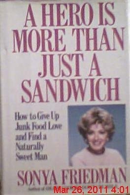 A Hero Is More Than Just a Sandwich: How to Give Up Junk Food Love and Find a Naturally Sweet Man
