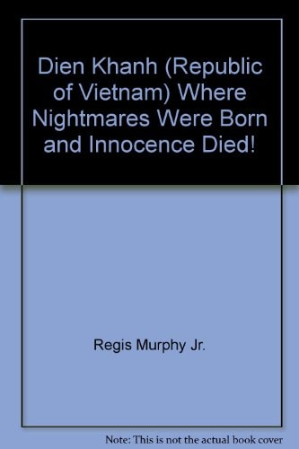 Dien Khanh (Republic of Vietnam) Where Nightmares Were Born and Innocence Died!