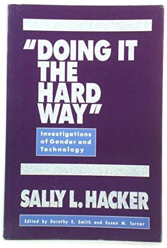 Doing It the Hard Way: Investigations of Gender and Technology