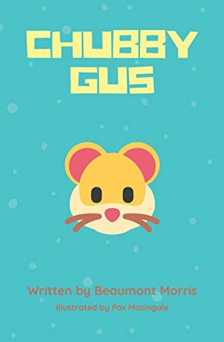 Chubby Gus: the everyday life of an adventurous hamster