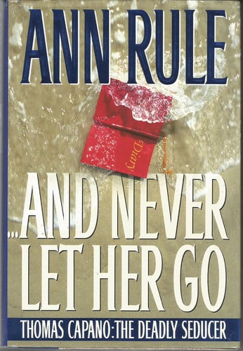 And Never Let Her Go : Thomas Capano: The Deadly Seducer