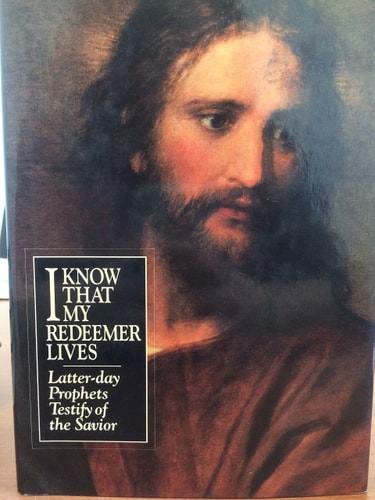 I know that my redeemer lives: Latter-day prophets testify of the Savior