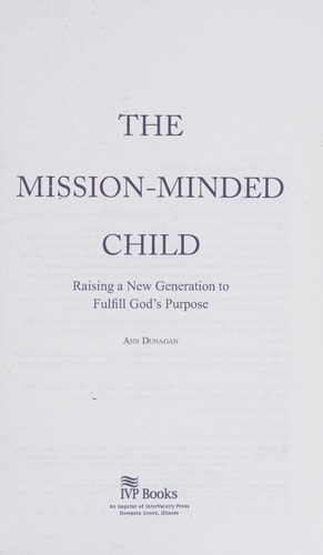 The Mission-Minded Child: Raising a New Generation to Fulfill God's Purpose
