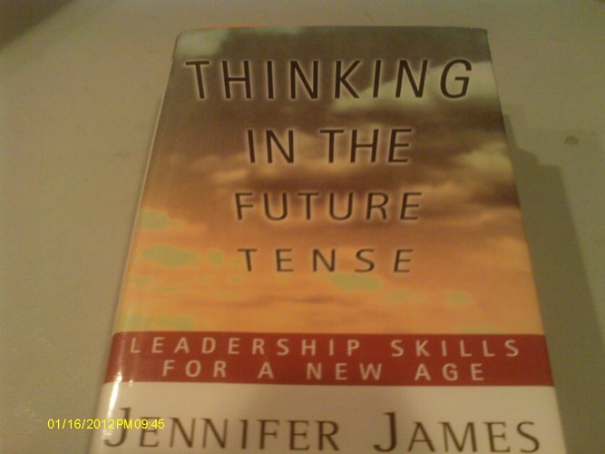 THINKING IN THE FUTURE TENSE: Leadership Skills for a New Age