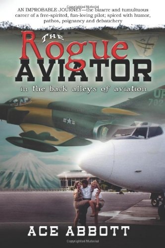 The Rogue Aviator In The Back Alleys of Aviation (Revised May 15, 2015)