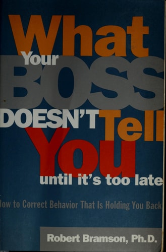 What Your Boss Doesn't Tell You Until It's Too Late: How to Correct Behavior That Is Holding You Back
