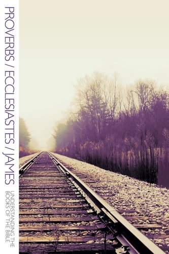 Proverbs/Ecclesiastes/James (Understanding the Books of the Bible)